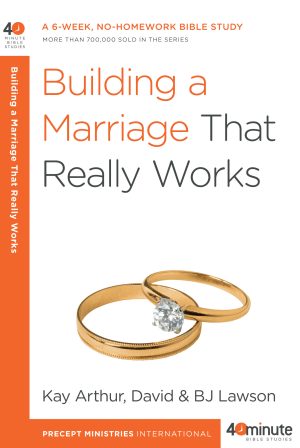 Building A Marriage That Really Works (40-Minute Study)