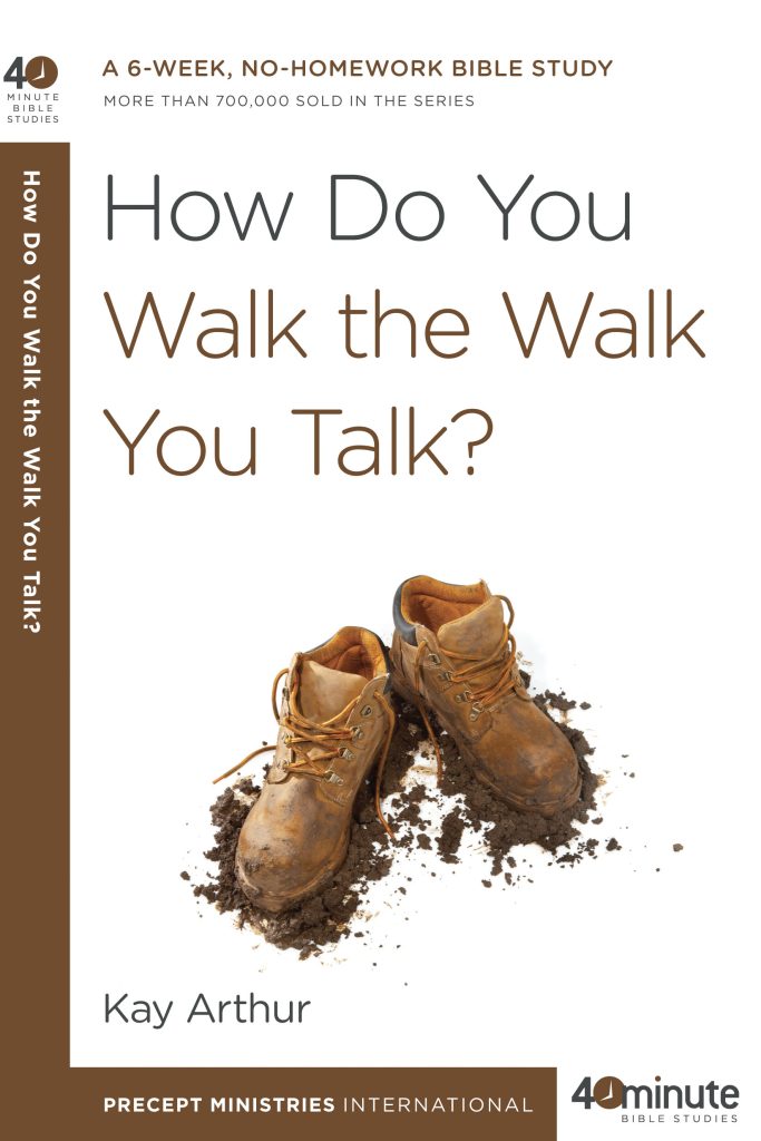 How Do You Walk the Walk You Talk? (40 Minute Study)