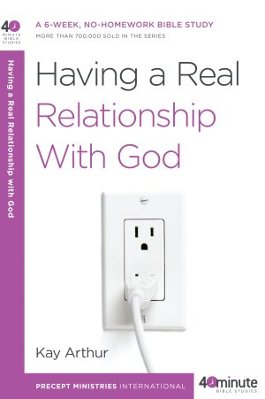 Having A Real Relationship With God (40-Minute Study)