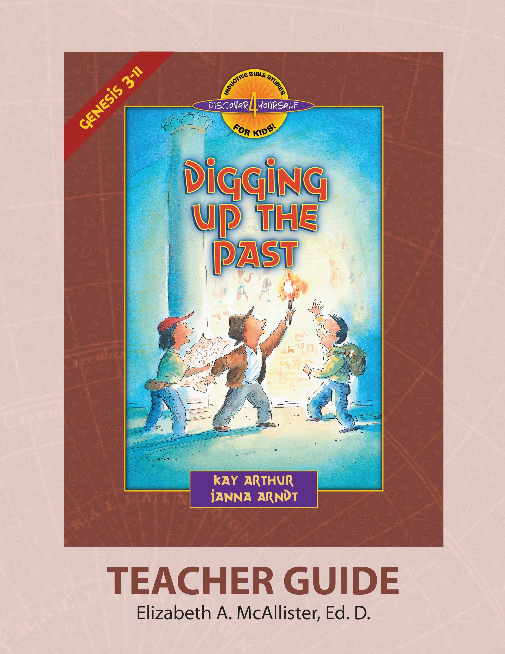 Digging Up The Past (Genesis 3-11)—Teacher Guide