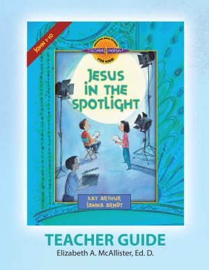 Jesus In the Spotlight (John 1-10)—Teacher Guide