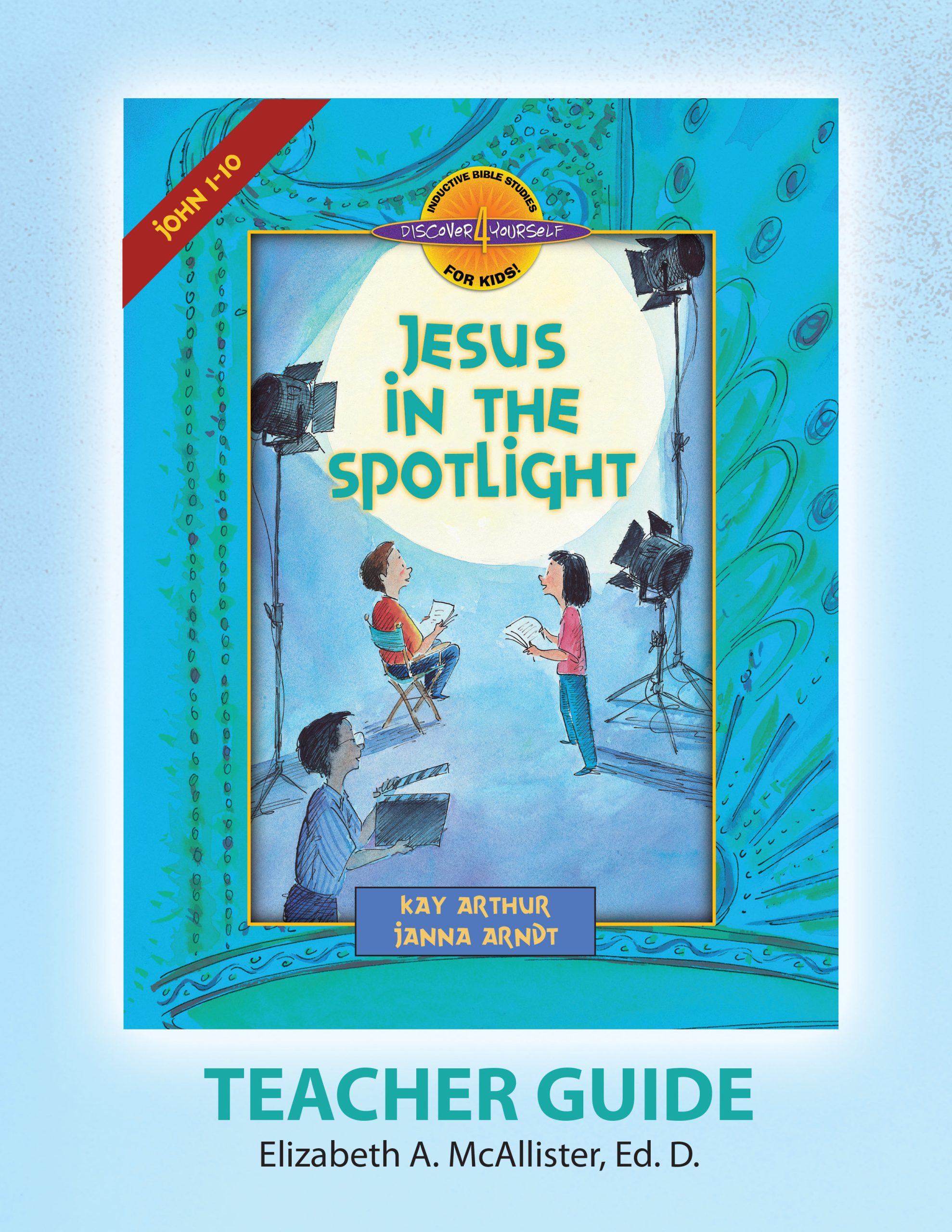 Jesus In the Spotlight (John 1-10)—Teacher Guide