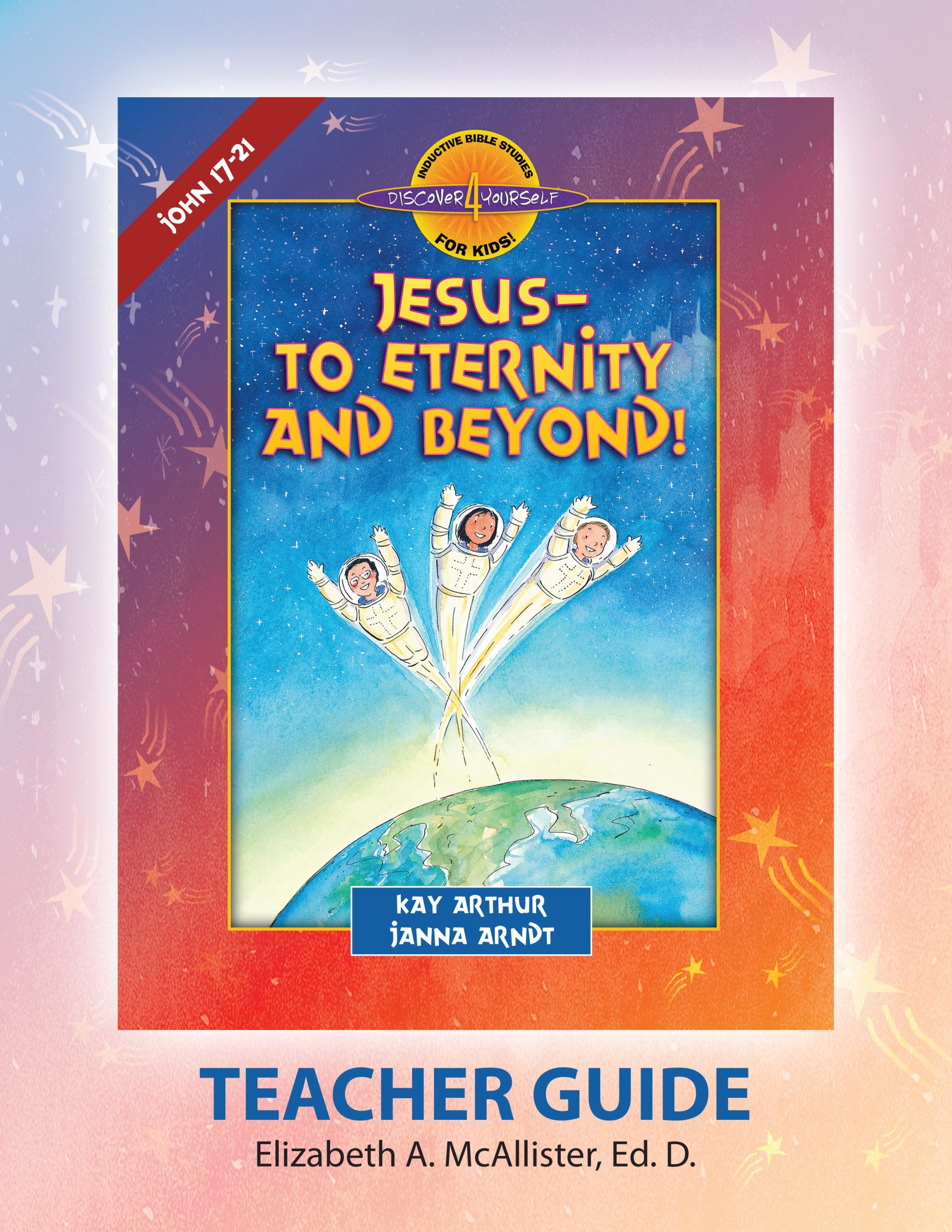 Jesus-To Eternity and Beyond (John 17-21)—Teacher Guide