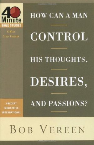 How Can A Man Control His Thoughts, Desires and Passions (40 Minute Study)