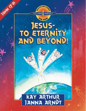 Jesus-to Eternity & Beyond (John 17-21)—Student Guide