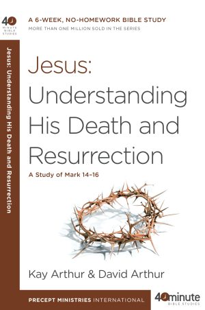 Jesus: Understanding His Death and Resurrection (40 Minute Study)