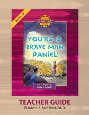 You're A Brave Man, Daniel! (Daniel 1-6)—Teacher Guide