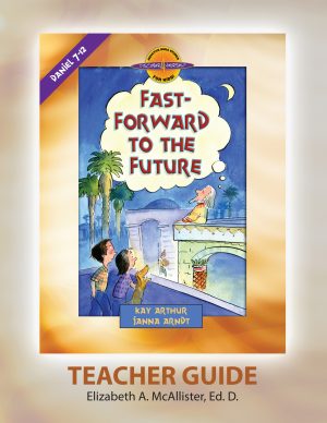 Fast Forward to the Future (Daniel 7-12)—Teacher Guide