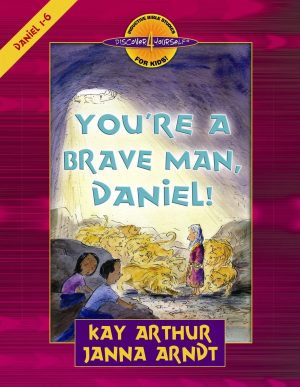 You're A Brave Man, Daniel! (Daniel 1-6)—Student Guide
