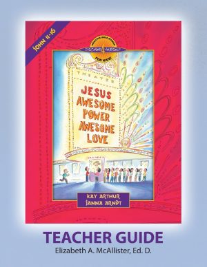 Jesus: Awesome Power, Awesome Love (John 11-16)—Teacher Guide